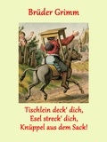 Brüder Grimm - Tischlein deck' dich, Esel streck' dich, Knüppel aus dem Sack!.