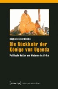 Die Rückkehr der Könige von Uganda - Politische Kultur und Moderne in Afrika.