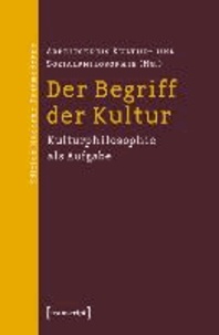 Der Begriff der Kultur - Kulturphilosophie als Aufgabe.