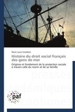 Marie Laure Goebbels - Histoire du droit social français des gens de mer - Origines et fondement de la protection sociale à travers celle du marin et de sa famille.