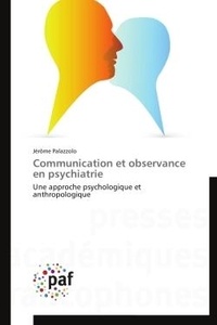 Jérôme Palazzolo - Communication et observance en psychiatrie - Une approche psychologique et anthropologique.