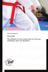 Gilles Courdavault - Karaté - Ma réflexion et mon savoir-faire en tant que professeur dans ma discipline.