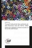 Isabelle Cavé - Travail industriel des enfants et des femmes : lois de 1874, 1892 - Histoire de la législation sanitaire et sociale à la fin du XIXe siècle français.