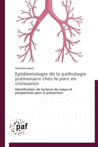 Christelle Fablet - Epidémiologie de la pathologie pulmonaire chez le porc en croissance - Identification de facteurs de risque et perspectives pour la prévention.