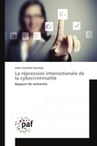 Julien Coomlan Hounkpè - La répression internationale de la cybercriminalité - Rapport de recherche.