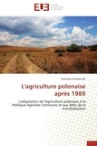 Katarzyna Kacperczyk - L'agriculture polonaise après 1989 - L'adaptation de l'agriculture polonaise à la Politique Agricole Commune et aux défis de la mondialisation.