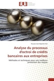 Kouassi Jean-Baptiste Koli - Analyse du processus d'octroi de crédits bancaires aux entreprises - Méthodes et techniques pour une meilleure prévention des risques.