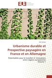 Ute Cornec - Urbanisme durable et Prospective paysagère en France et en Allemagne - Potentialités pour le transfert d`innovations entre régions européennes Volume 1.