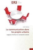 Smail Khainnar - La communication dans les projets urbains - Logiques d'acteurs et complexité urbaine.