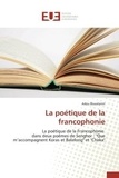 Adou Bouatenin - La poétique de la francophonie - La poétique de la Francophonie dans deux poèmes de Senghor : "Que m'accompagnent Koras et Balafong".