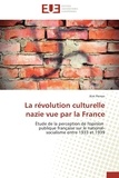 Kim Perron - La révolution culturelle nazie vue par la France - Etude de la perception de l'opinion publique française sur le national-socialisme entre 1933 et 1939.