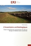 Perrine Ournac - L'inventaire archéologique - Étude comparée des recensements de sites en Europe et Méditerranée occidentale.