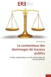 Jérémy Nicolas - Le contentieux des dommages de travaux publics - Etude pragmatique sur les dommages de travaux publics.