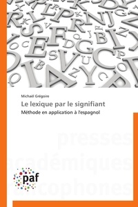 Michaël Grégoire - Le lexique par le signifiant - Méthode en application à l'espagnol.