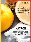 Karl-Heinz Engler - Natron - Das weiße Gold in der Küche - Alt bewährt &amp; neu entdeckt.