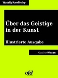 ofd edition et Wassily Kandinsky - Über das Geistige in der Kunst - Illustrierte und vollständige Ausgabe (Klassiker der ofd edition).