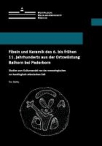 Tim Bunte - Fibeln und Keramik des 6. bis frühen 11. Jahrhunderts aus der Ortswüstung Balhorn bei Paderborn - Studien zum Kulturwandel von der merowingischen zur karolingisch-ottonischen Zeit.