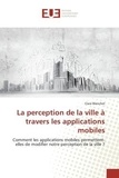 Clara Blanchet - La perception de la ville à travers les applications mobiles - Comment les applications mobiles permettent-elles de modifier notre perception de la ville ?.