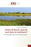 Geoffray-Henri Desrousseaux - Ulcère de Buruli : quoi de neuf dans le traitement ? - Avec description des cas en Guyane française.