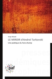 Serge Abiaad - Le miroir d'Andreï Tarkovski - Une poétique du hors-champ.