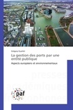 Grégory Guerlet - La gestion des ports par une entité publique - Aspects européens et environnementaux.
