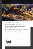 Marie Attafi et Lamya Ahmed Affandi - La métropole africaine et son insertion dans le maillage international - Essor, attractivité et place des villes africaines dans le réseau urbain mondial.