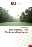 Frédérique Longin - Rites mortuaires des Aloukou du Haut-Maroni.