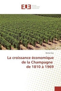 Michel Hau - La croissance économique de la Champagne de 1810 à 1969.