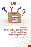 Marcelin Abdelkerim - Démocratie, démocrature ou démopédie des élections politiques? - Cas de l'Afrique Centrale.