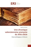 Baptiste Frankinet - Une chronique valenciennoise anonyme du XIVe siècle - Étude philologique et littéraire.