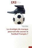 Florentin Deleuze et Marine Vatinet - La stratégie de marque pourrait-elle sauver le football français ?.