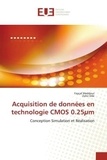 Fayçal Meddour et Zohir Dibi - Acquisition de données en technologie CMOS 0.25 micromètre - Conception, simulation et réalisation.