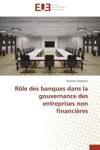 N Yahyaoui - Rôle des banques dans la gouvernance des entreprises non financières.