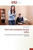 Hélène Nguyen - Vers une mutation du jeu vidéo - Une approche ethnomarketing de l'utilisation de la Wii.