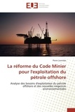 Pierre Leonidas - La réforme du Code Minier pour l'exploitation du pétrole offshore - Analyse des besoins d'exploitation du pétrole offshore et des nouvelles exigences environnementales.