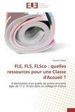 Quentin Dubus - FLE, FLS, FLSco : quelles ressources pour une Classe d'Accueil ? - A destination d'un public de primo-arrivants âgés de 11 à 16 ans dans un collège en France.