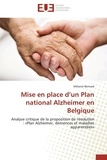 Mélanie Bernard - Mise en place d'un Plan national Alzheimer en Belgique - Analyse critique de la proposition de résolution : «Plan Alzheimer, démences et maladies apparentées.