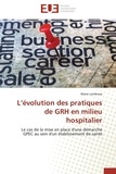 Marie Lambresa - L'évolution des pratiques de GRH en milieu hospitalier - Le cas de la mise en place d'une démarche GPEC au sein d'un établissement de santé.