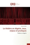 Ahmed Cheniki - Le théâtre en Algérie, Jeux, enjeux et pratiques - Théâtre en Algérie.
