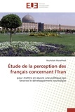 Rouhollah Movahhedi - Étude de la perception des français concernant l'Iran - pour mettre en oeuvre une politique qui favorise le développement touristique.