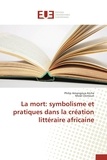 Philip Amangoua Atcha et Mose Chimoun - La mort: symbolisme et pratiques dans la création littéraire africaine.