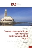  Collectif - Tumeurs neuroblastiques périphériques : épidémiologie, CD44, MYCN - Etude sur un échantillon de la population marocaine.