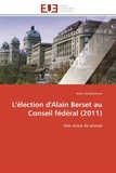 Alain Chardonnens - L'élection d'Alain Berset au Conseil fédéral (2011) - Une revue de presse.