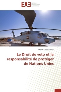 Cheikh Kalidou Ndaw - Le Droit de veto et la responsabilité de protéger de Nations Unies.