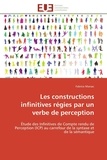 Fabrice Marsac - Les constructions infinitives régies par un verbe de perception - Étude des Infinitives de Compte rendu de Perception (ICP) au carrefour de la syntaxe et de la sémant.