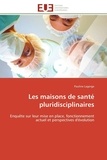 Pauline Lagerge - Les maisons de santé pluridisciplinaires - Enquête sur leur mise en place, fonctionnement actuel et perspectives d'évolution.