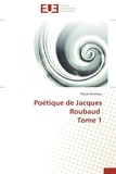 Pascal Doisneau - Poétique de Jacques Roubaud - Tome 1.