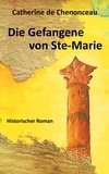 Catherine De Chenonceau - Die Gefangene von Ste-Marie - Historischer Roman.