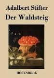 Adalbert Stifter - Der Waldsteig.