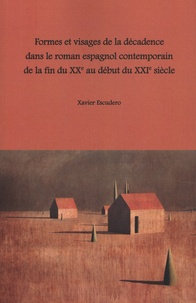 Xavier Escudero - Formes et visages de la décadence dans le roman espagnol contemporain de la fin du XXe au début du XXIe siècle.